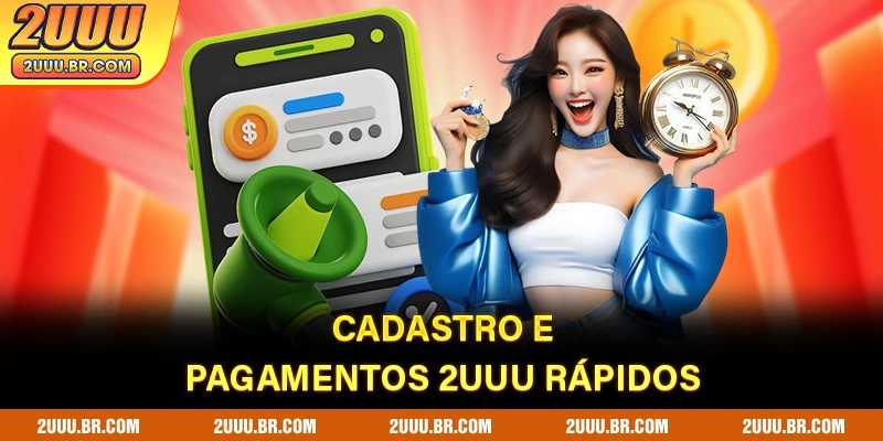 Cadastro e pagamentos 2UUU rápidos