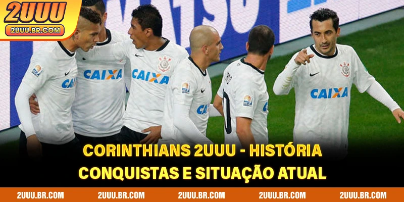 Corinthians 2UUU - História, Conquistas e Situação Atual