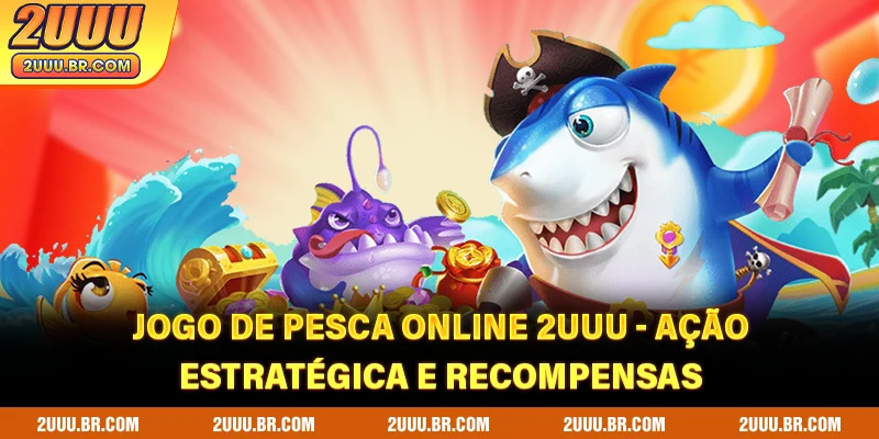 Jogo De Pesca Online 2UUU - Ação, Estratégica E Recompensas