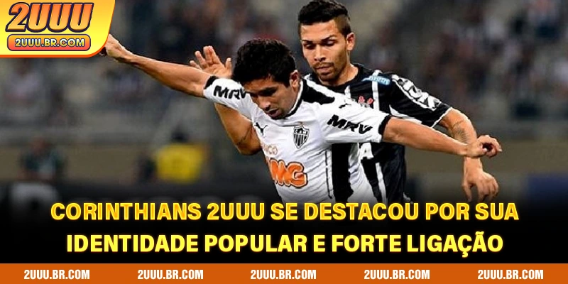 Corinthians 2UUU se destacou por sua identidade popular e forte ligação