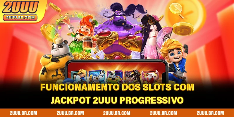 Funcionamento dos Slots Com Jackpot 2UUU progressivo