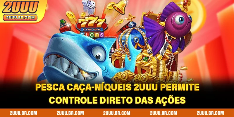 Pesca caça-níqueis 2UUU permite controle direto das ações