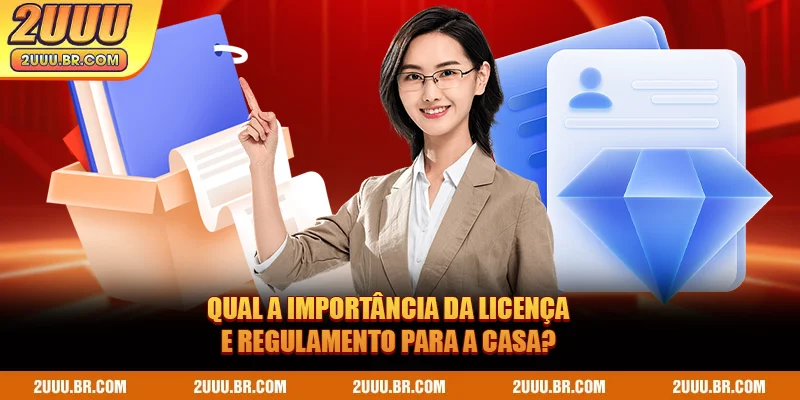 Qual a importância da Licença e Regulamento para a casa?
