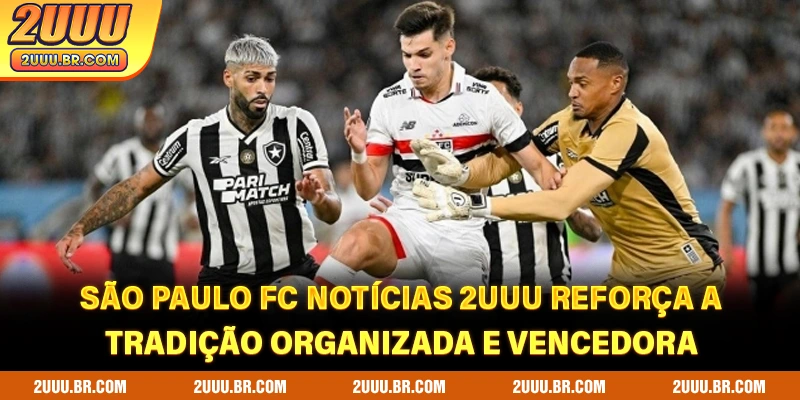 São Paulo FC notícias 2UUU reforça a tradição organizada e vencedora