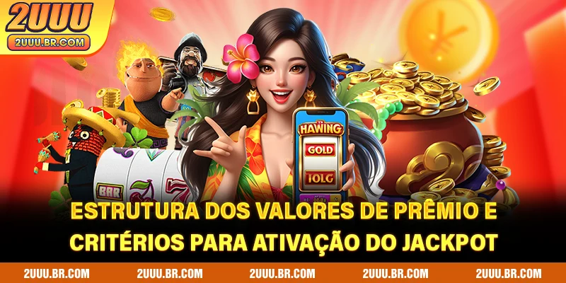 Estrutura dos valores de prêmio e critérios para ativação do jackpot