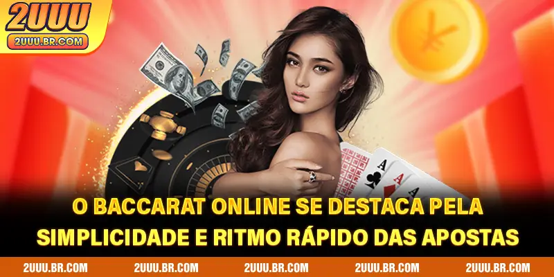O baccarat online se destaca pela simplicidade e ritmo rápido das apostas
