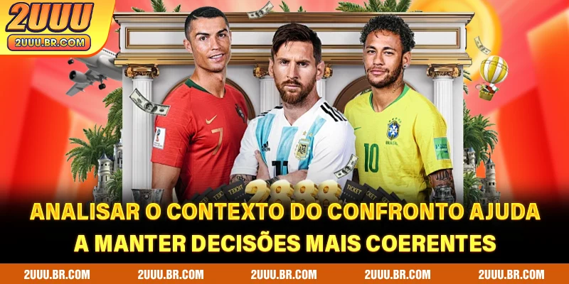 Analisar o contexto do confronto ajuda a manter decisões mais coerentes