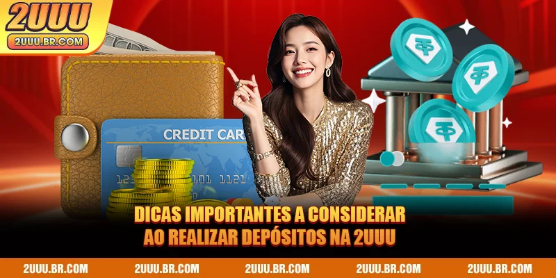 Dicas importantes a considerar ao realizar depósitos na 2UUU