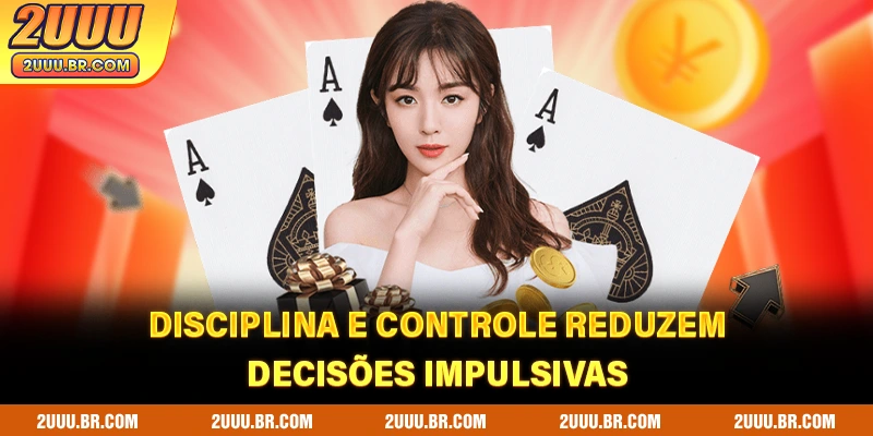 Disciplina e controle reduzem decisões impulsivas