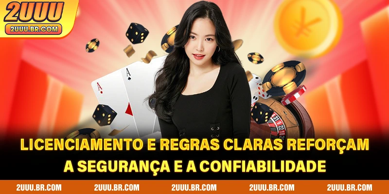 Licenciamento e regras claras reforçam a segurança e a confiabilidade