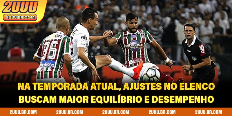 Na temporada atual, ajustes no elenco buscam maior equilíbrio e desempenho