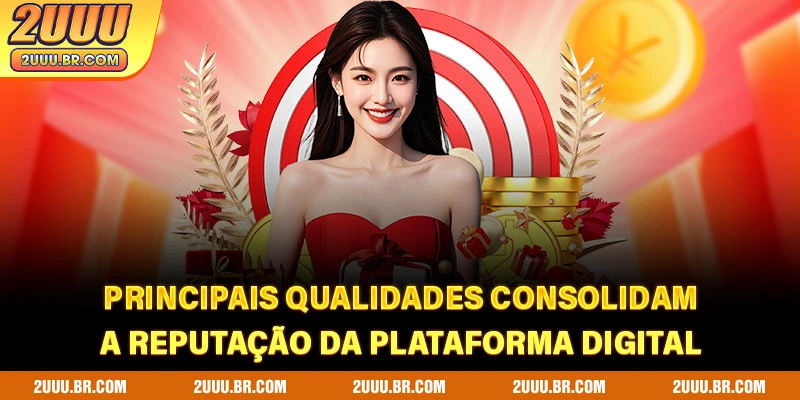 Principais qualidades consolidam a reputação da plataforma digital