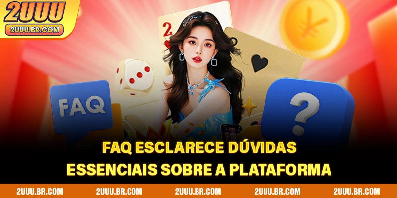 FAQ esclarece dúvidas essenciais sobre a plataforma